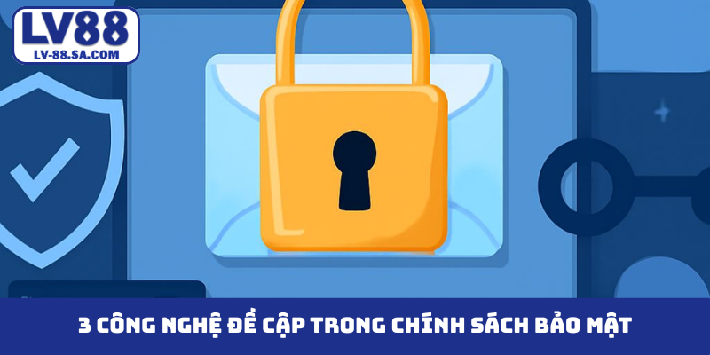 3 công nghệ đề cập trong chính sách bảo mật