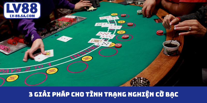 3 giải pháp cho tình trạng nghiện cờ bạc