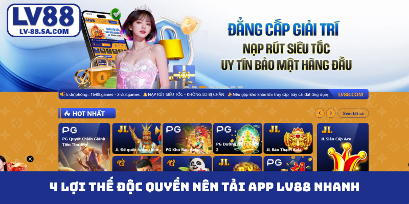 4 lợi thế độc quyền nên tải app LV88 nhanh