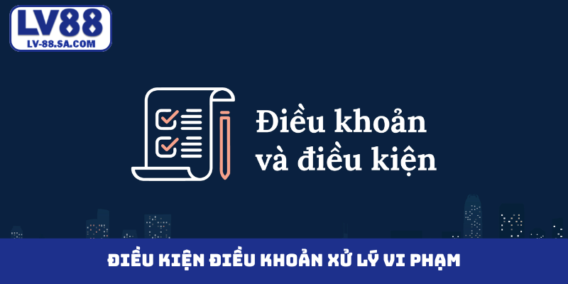 Điều kiện điều khoản xử lý vi phạm